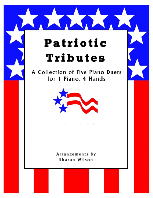 Patriotic Tributes (A Collection of Five Piano Duets for 1 Piano, 4 Hands)