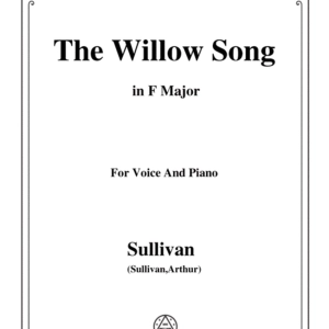 Sullivan-The Willow Song in F Major, for Voice and Piano