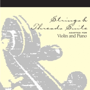 Strings & Threads Suite (violin part - adapted for vln and pno)