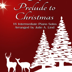 A Prelude to Christmas: 18 Intermediate Piano Solos