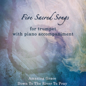 Five Sacred Songs - Trumpet with piano accompaniment